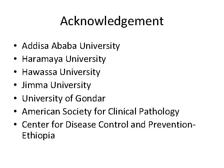 Acknowledgement • • Addisa Ababa University Haramaya University Hawassa University Jimma University of Gondar