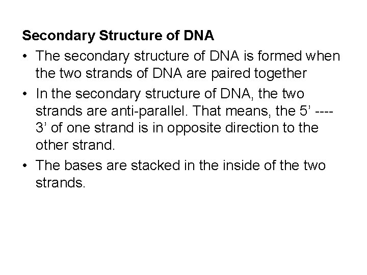 Secondary Structure of DNA • The secondary structure of DNA is formed when the