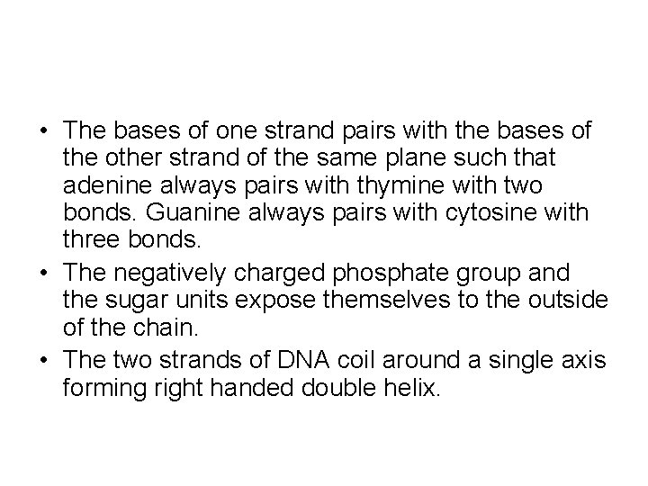  • The bases of one strand pairs with the bases of the other