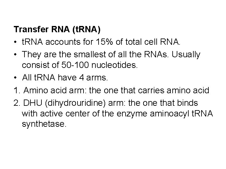 Transfer RNA (t. RNA) • t. RNA accounts for 15% of total cell RNA.