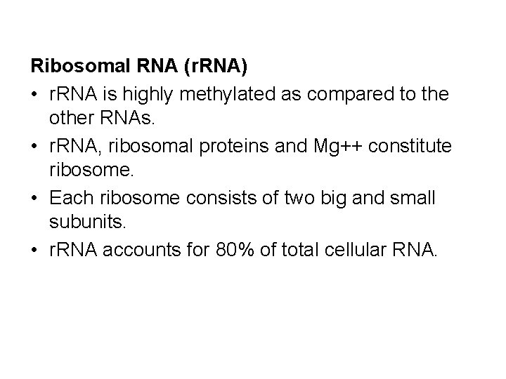 Ribosomal RNA (r. RNA) • r. RNA is highly methylated as compared to the