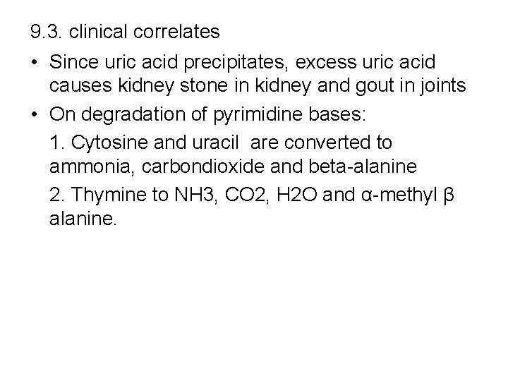 9. 3. clinical correlates • Since uric acid precipitates, excess uric acid causes kidney