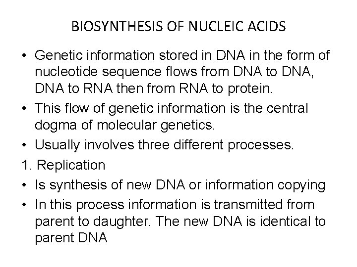 BIOSYNTHESIS OF NUCLEIC ACIDS • Genetic information stored in DNA in the form of