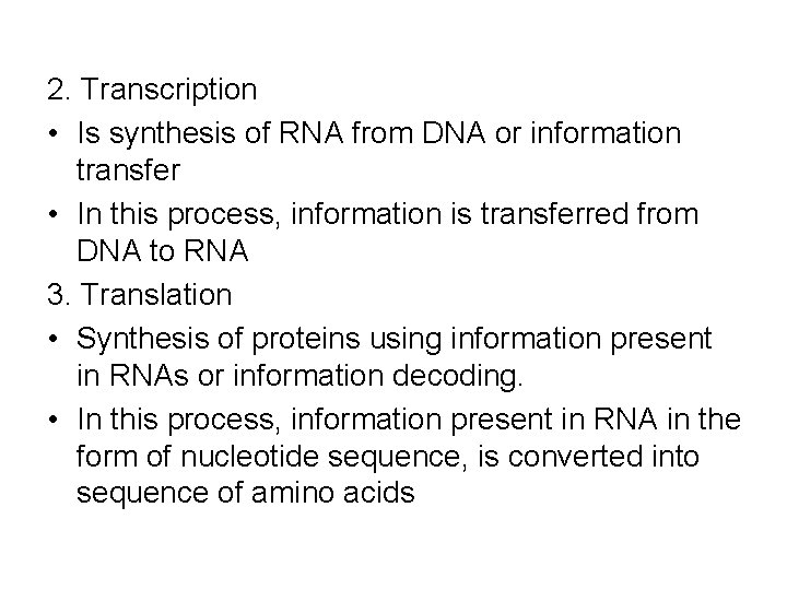 2. Transcription • Is synthesis of RNA from DNA or information transfer • In