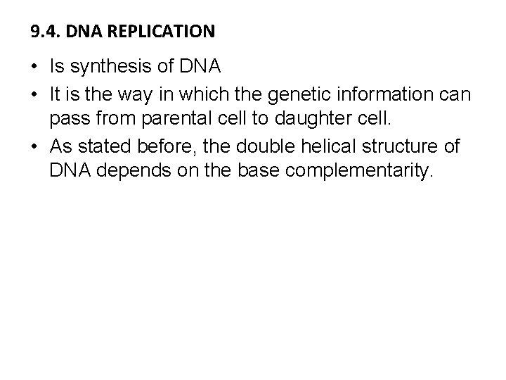 9. 4. DNA REPLICATION • Is synthesis of DNA • It is the way