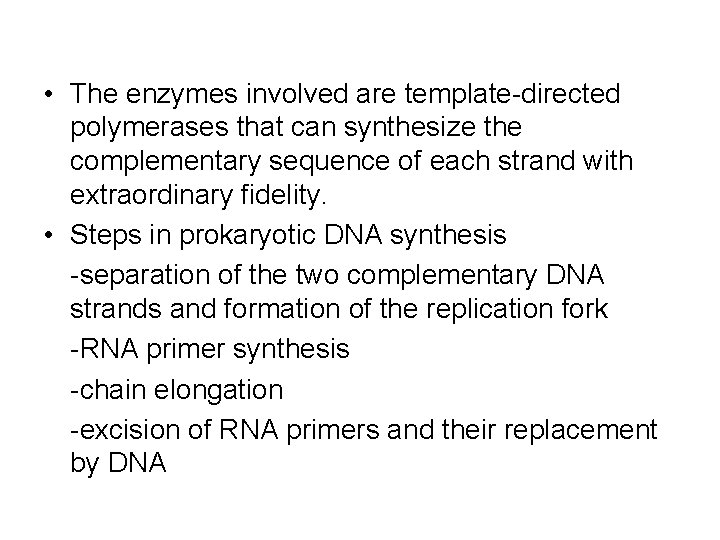  • The enzymes involved are template-directed polymerases that can synthesize the complementary sequence