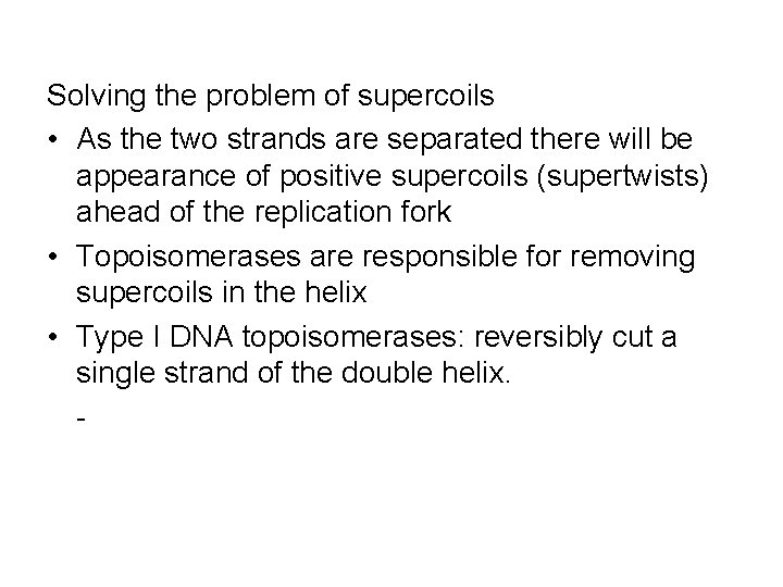 Solving the problem of supercoils • As the two strands are separated there will
