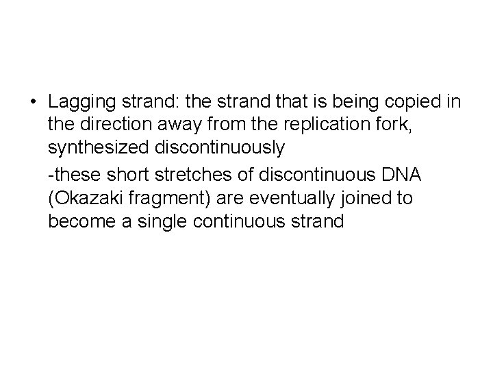  • Lagging strand: the strand that is being copied in the direction away