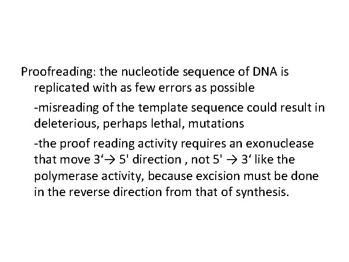 Proofreading: the nucleotide sequence of DNA is replicated with as few errors as possible