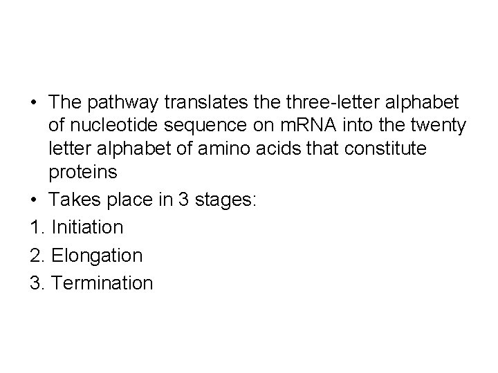  • The pathway translates the three-letter alphabet of nucleotide sequence on m. RNA