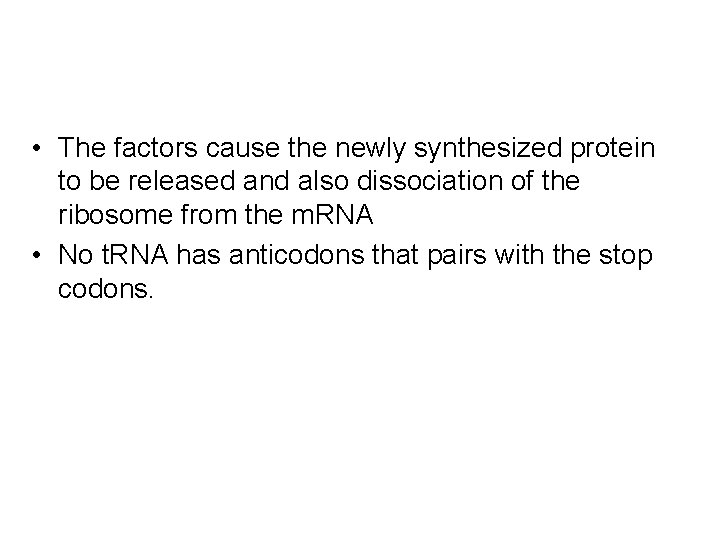  • The factors cause the newly synthesized protein to be released and also