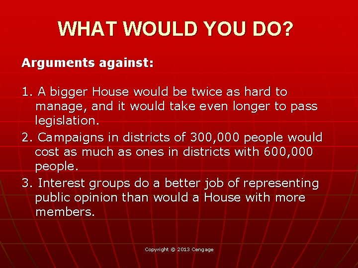 WHAT WOULD YOU DO? Arguments against: 1. A bigger House would be twice as