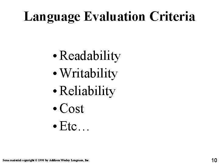 Language Evaluation Criteria • Readability • Writability • Reliability • Cost • Etc… Some Language Evaluation Criteria • Readability • Writability • Reliability • Cost • Etc… Some