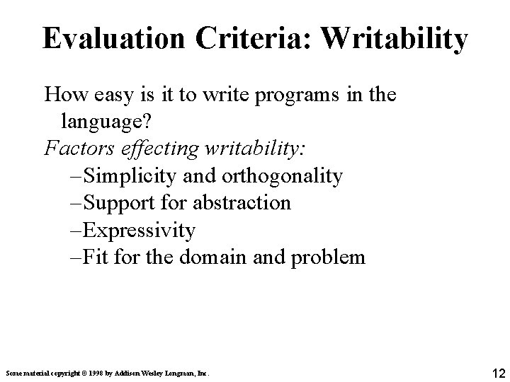 Evaluation Criteria: Writability How easy is it to write programs in the language? Factors Evaluation Criteria: Writability How easy is it to write programs in the language? Factors
