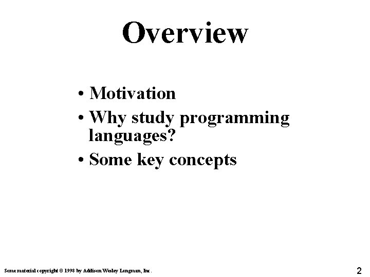 Overview • Motivation • Why study programming languages? • Some key concepts Some material Overview • Motivation • Why study programming languages? • Some key concepts Some material