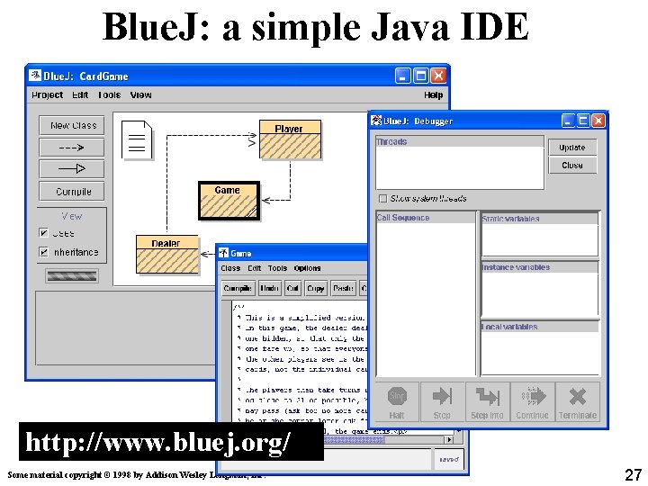 Blue. J: a simple Java IDE http: //www. bluej. org/ Some material copyright © Blue. J: a simple Java IDE http: //www. bluej. org/ Some material copyright ©
