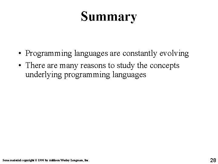 Summary • Programming languages are constantly evolving • There are many reasons to study Summary • Programming languages are constantly evolving • There are many reasons to study