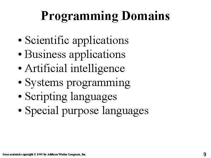 Programming Domains • Scientific applications • Business applications • Artificial intelligence • Systems programming Programming Domains • Scientific applications • Business applications • Artificial intelligence • Systems programming