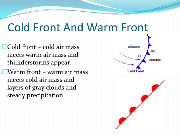 Cold Front And Warm Front �Cold front – cold air mass meets warm air