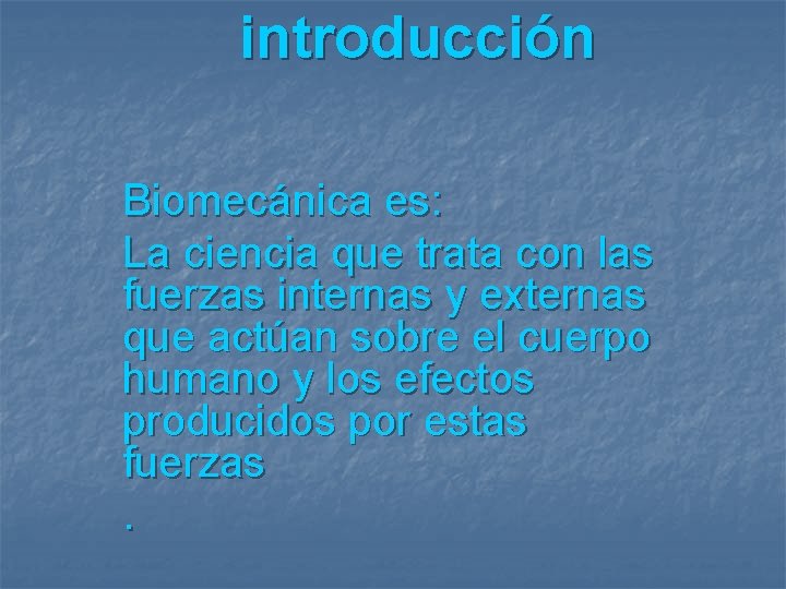 introducción Biomecánica es: La ciencia que trata con las fuerzas internas y externas que