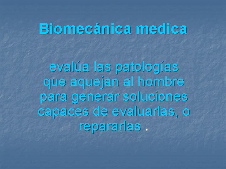 Biomecánica medica evalúa las patologías que aquejan al hombre para generar soluciones capaces de