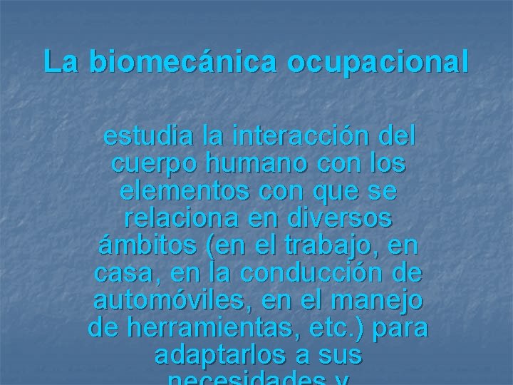 La biomecánica ocupacional estudia la interacción del cuerpo humano con los elementos con que