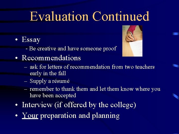 Evaluation Continued • Essay - Be creative and have someone proof • Recommendations –