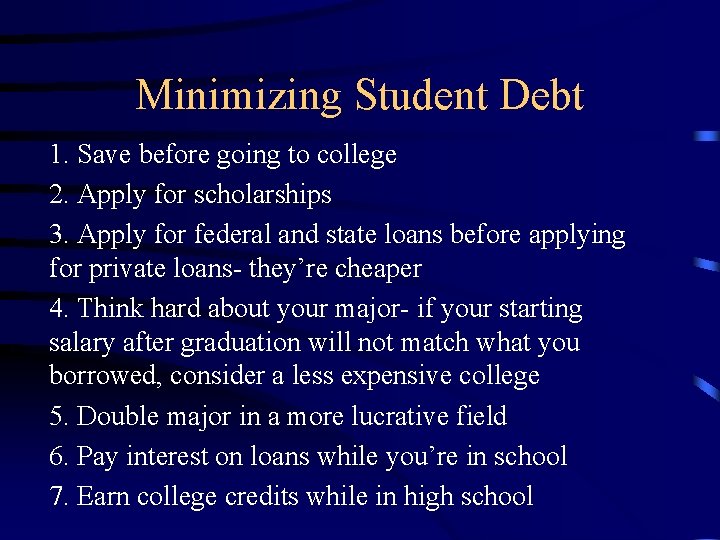 Minimizing Student Debt 1. Save before going to college 2. Apply for scholarships 3.
