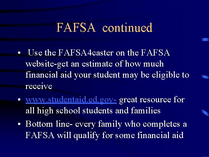 FAFSA continued • Use the FAFSA 4 caster on the FAFSA website-get an estimate