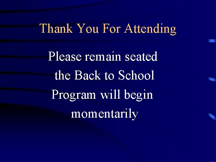 Thank You For Attending Please remain seated the Back to School Program will begin