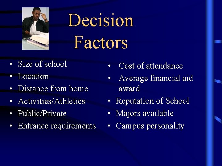 Decision Factors • • • Size of school Location Distance from home Activities/Athletics Public/Private