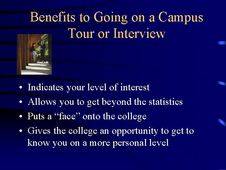 Benefits to Going on a Campus Tour or Interview • • Indicates your level
