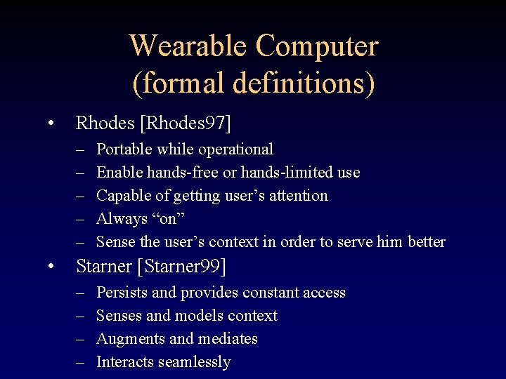 Wearable Computer (formal definitions) • Rhodes [Rhodes 97] – – – • Portable while