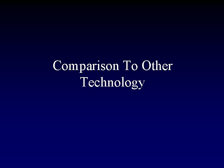 Comparison To Other Technology 