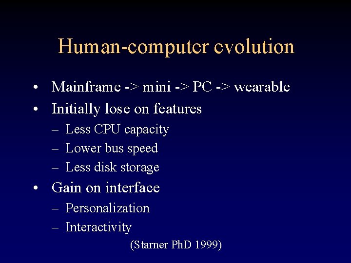 Human-computer evolution • Mainframe -> mini -> PC -> wearable • Initially lose on