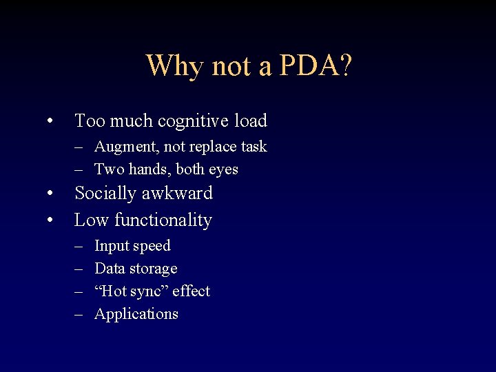 Why not a PDA? • Too much cognitive load – Augment, not replace task