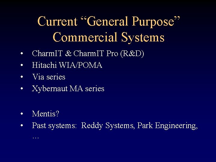 Current “General Purpose” Commercial Systems • • Charm. IT & Charm. IT Pro (R&D)