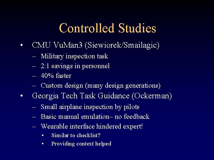 Controlled Studies • CMU Vu. Man 3 (Siewiorek/Smailagic) – – • Military inspection task