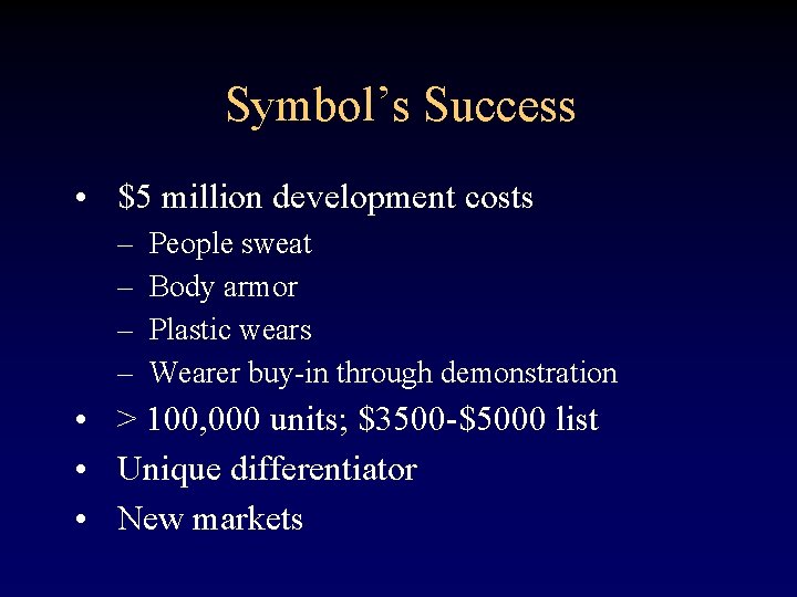 Symbol’s Success • $5 million development costs – – People sweat Body armor Plastic