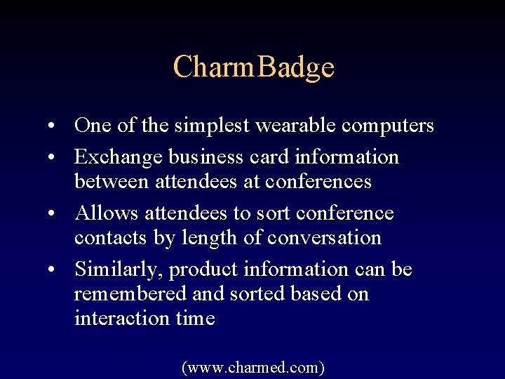 Charm. Badge • One of the simplest wearable computers • Exchange business card information