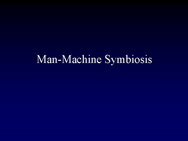 Man-Machine Symbiosis 