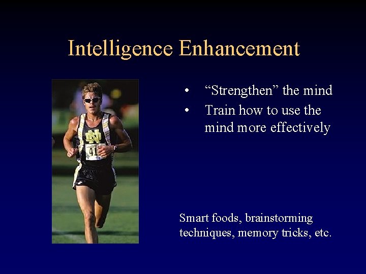 Intelligence Enhancement • • “Strengthen” the mind Train how to use the mind more