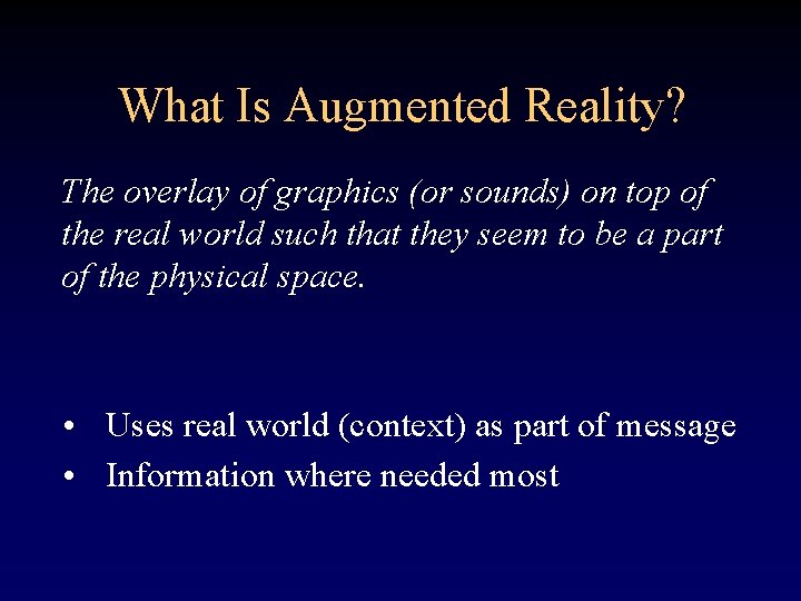 What Is Augmented Reality? The overlay of graphics (or sounds) on top of the