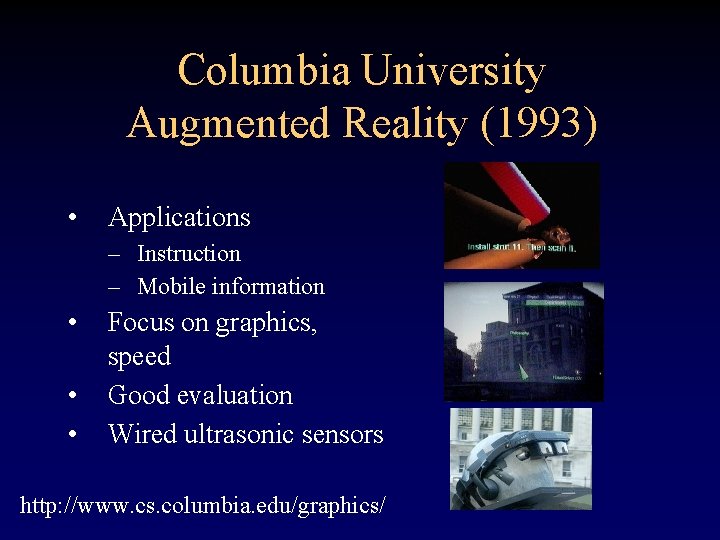 Columbia University Augmented Reality (1993) • Applications – Instruction – Mobile information • •