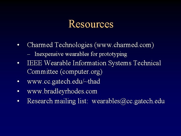 Resources • Charmed Technologies (www. charmed. com) – Inexpensive wearables for prototyping • •