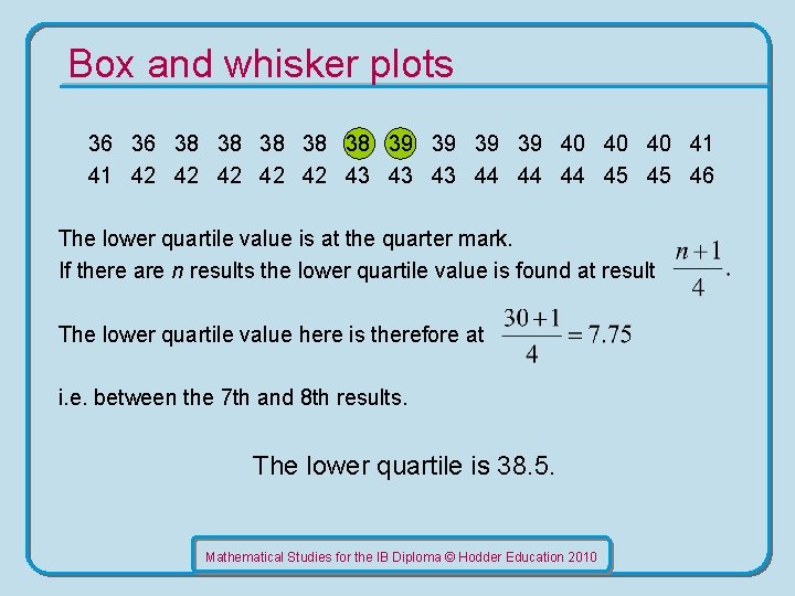 Box and whisker plots 36 36 38 38 38 39 39 40 40 40