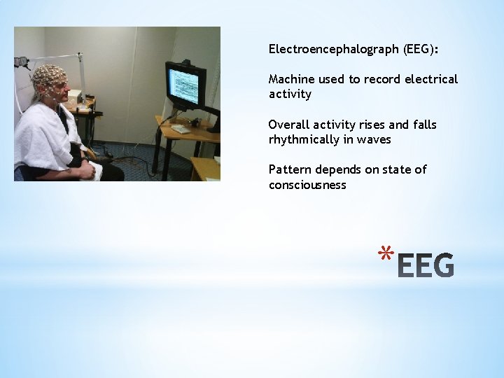 Electroencephalograph (EEG): Machine used to record electrical activity Overall activity rises and falls rhythmically