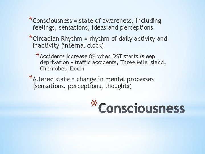 *Consciousness = state of awareness, including feelings, sensations, ideas and perceptions *Circadian Rhythm =