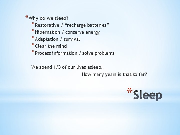 * Why do we sleep? * Restorative / “recharge batteries” * Hibernation / conserve