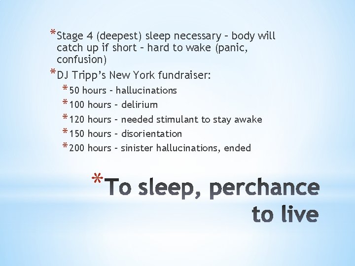 *Stage 4 (deepest) sleep necessary – body will catch up if short – hard